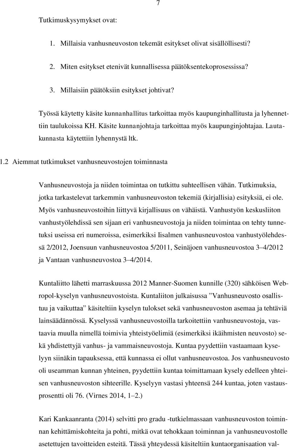 Käsite kunnanjohtaja tarkoittaa myös kaupunginjohtajaa. Lautakunnasta käytettiin lyhennystä ltk. 1.