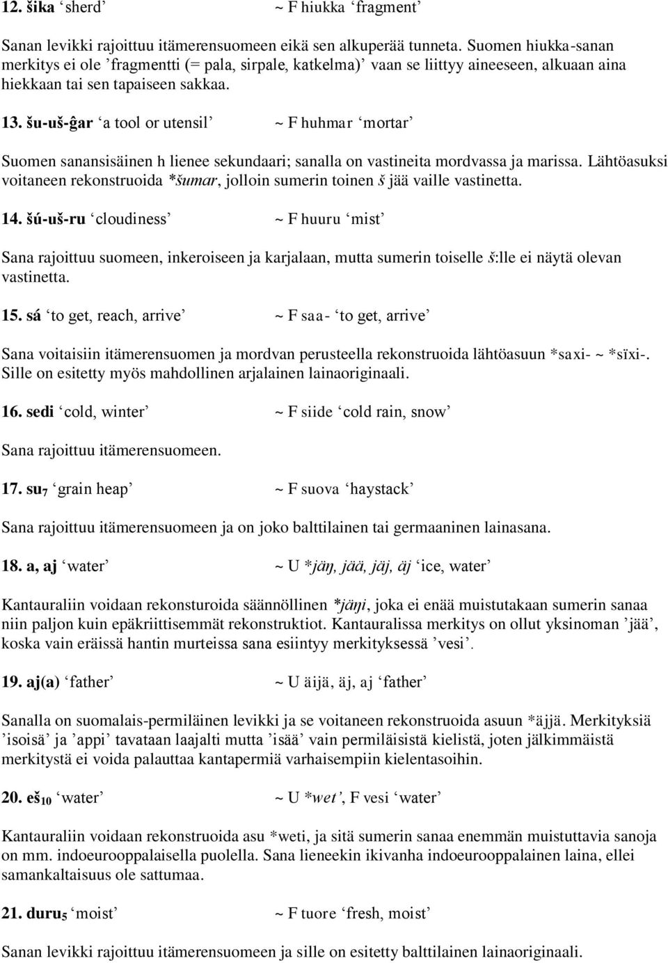 šu-uš-ĝar a tool or utensil ~ F huhmar mortar Suomen sanansisäinen h lienee sekundaari; sanalla on vastineita mordvassa ja marissa.