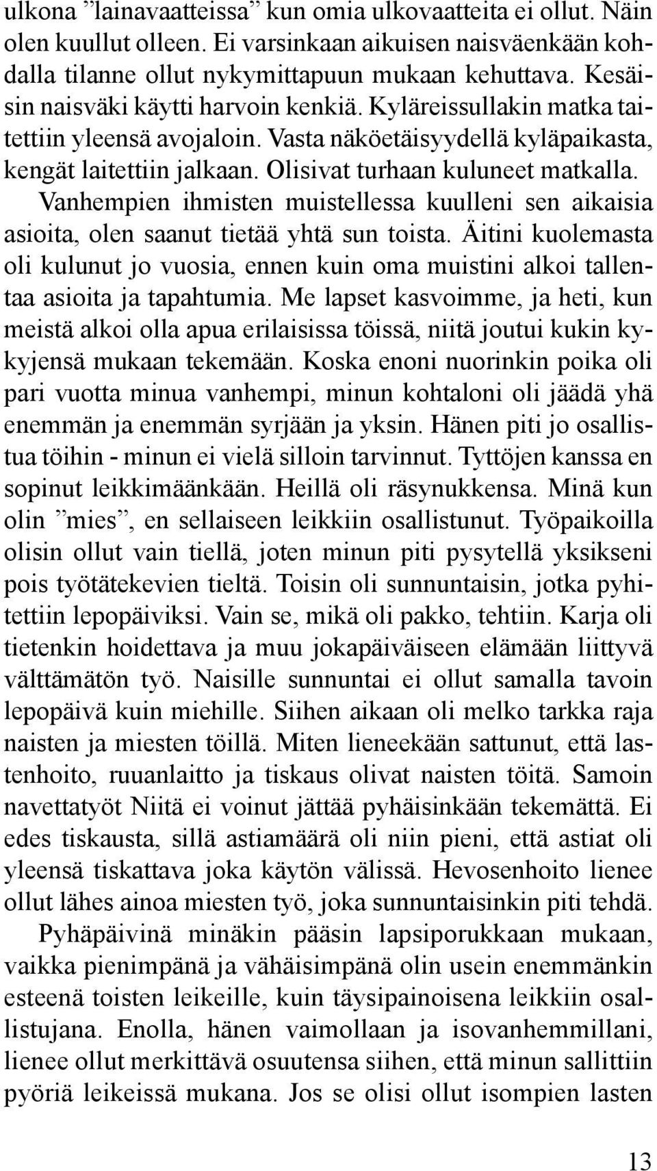 Vanhempien ihmisten muistellessa kuulleni sen aikaisia asioita, olen saanut tietää yhtä sun toista.