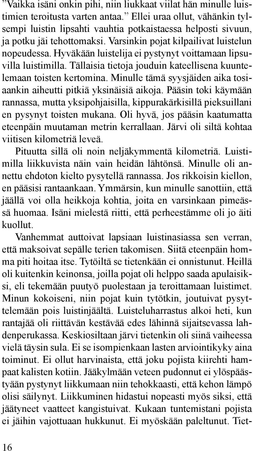 Hyväkään luistelija ei pystynyt voittamaan lipsuvilla luistimilla. Tällaisia tietoja jouduin kateellisena kuuntelemaan toisten kertomina.