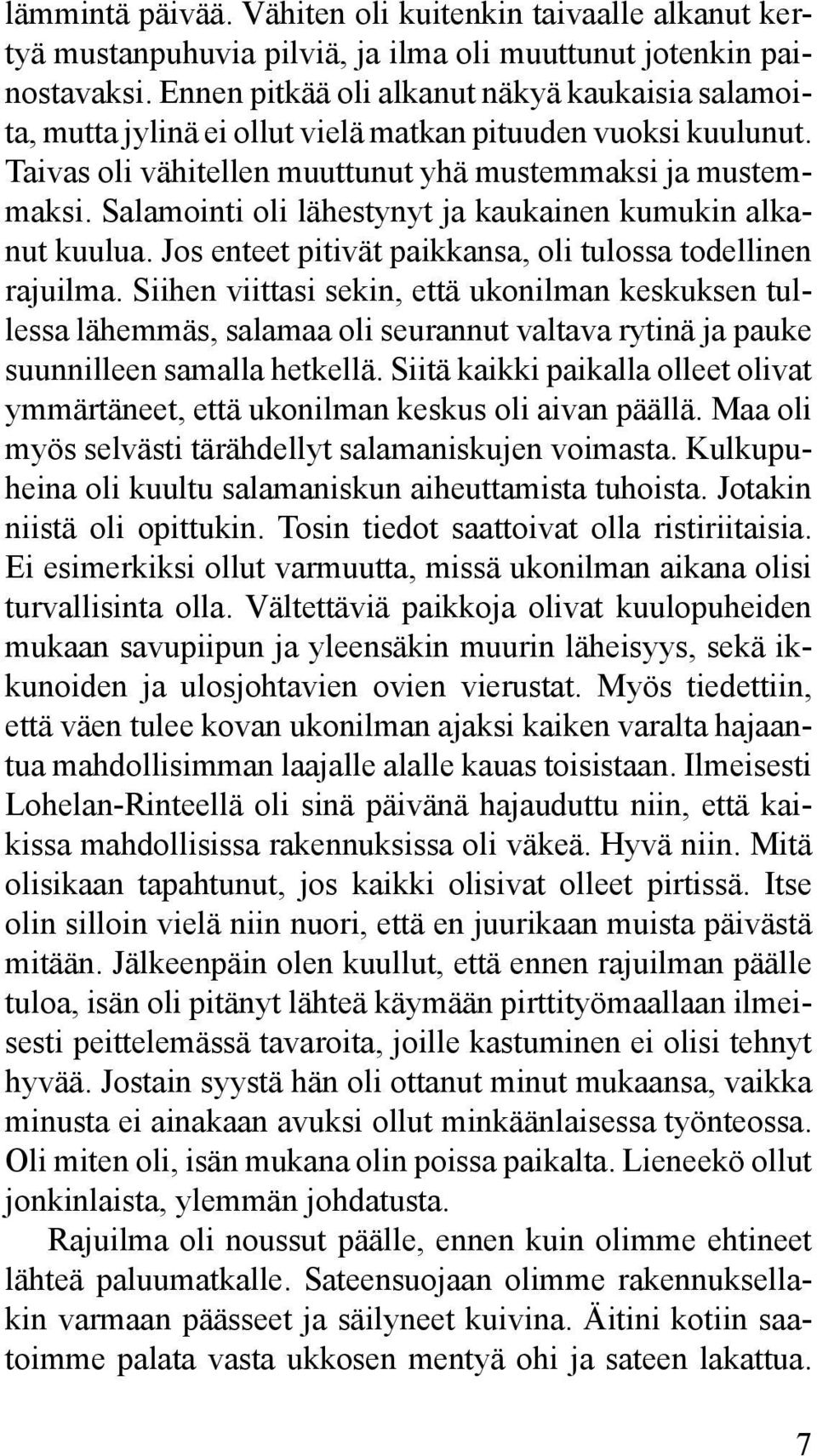 Salamointi oli lähestynyt ja kaukainen kumukin alkanut kuulua. Jos enteet pitivät paikkansa, oli tulossa todellinen rajuilma.