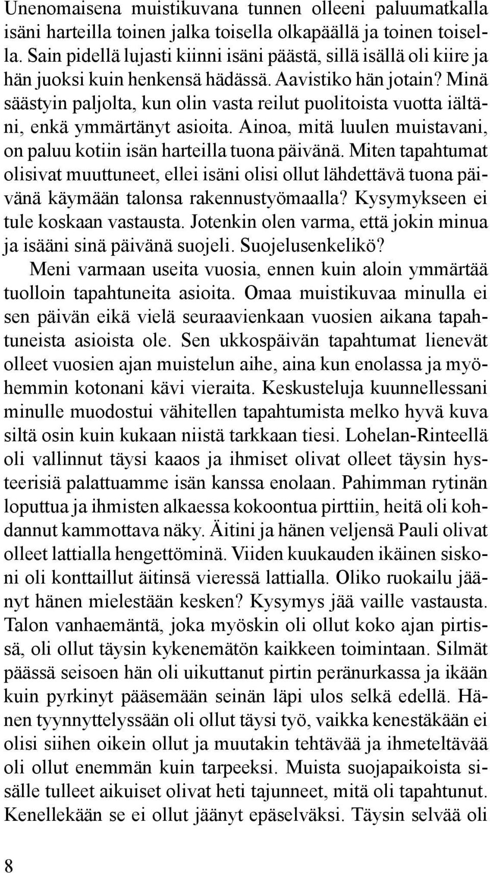 Minä säästyin paljolta, kun olin vasta reilut puolitoista vuotta iältäni, enkä ymmärtänyt asioita. Ainoa, mitä luulen muistavani, on paluu kotiin isän harteilla tuona päivänä.