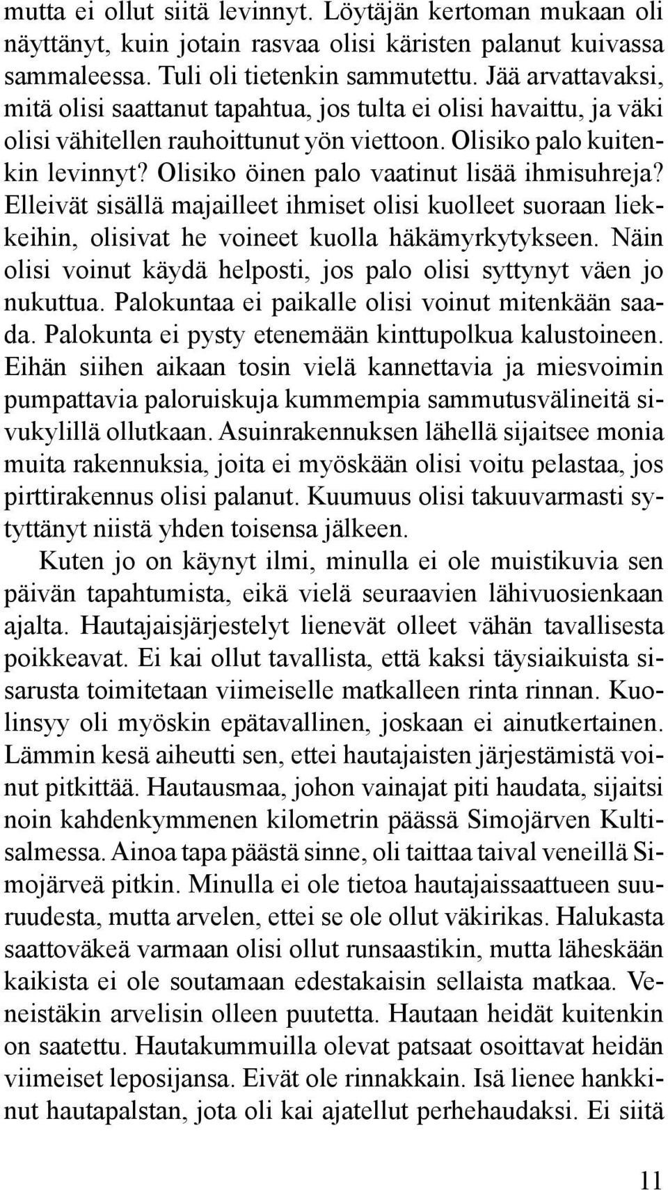 Olisiko öinen palo vaatinut lisää ihmisuhreja? Elleivät sisällä majailleet ihmiset olisi kuolleet suoraan liekkeihin, olisivat he voineet kuolla häkämyrkytykseen.