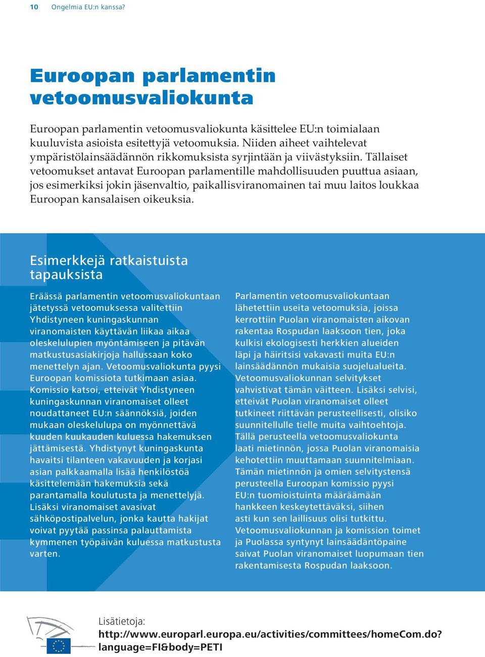 käyttävän liikaa aikaa oleskelulupien myöntämiseen ja pitävän matkustusasiakirjoja hallussaan koko menettelyn ajan. Vetoomusvaliokunta pyysi Euroopan komissiota tutkimaan asiaa.