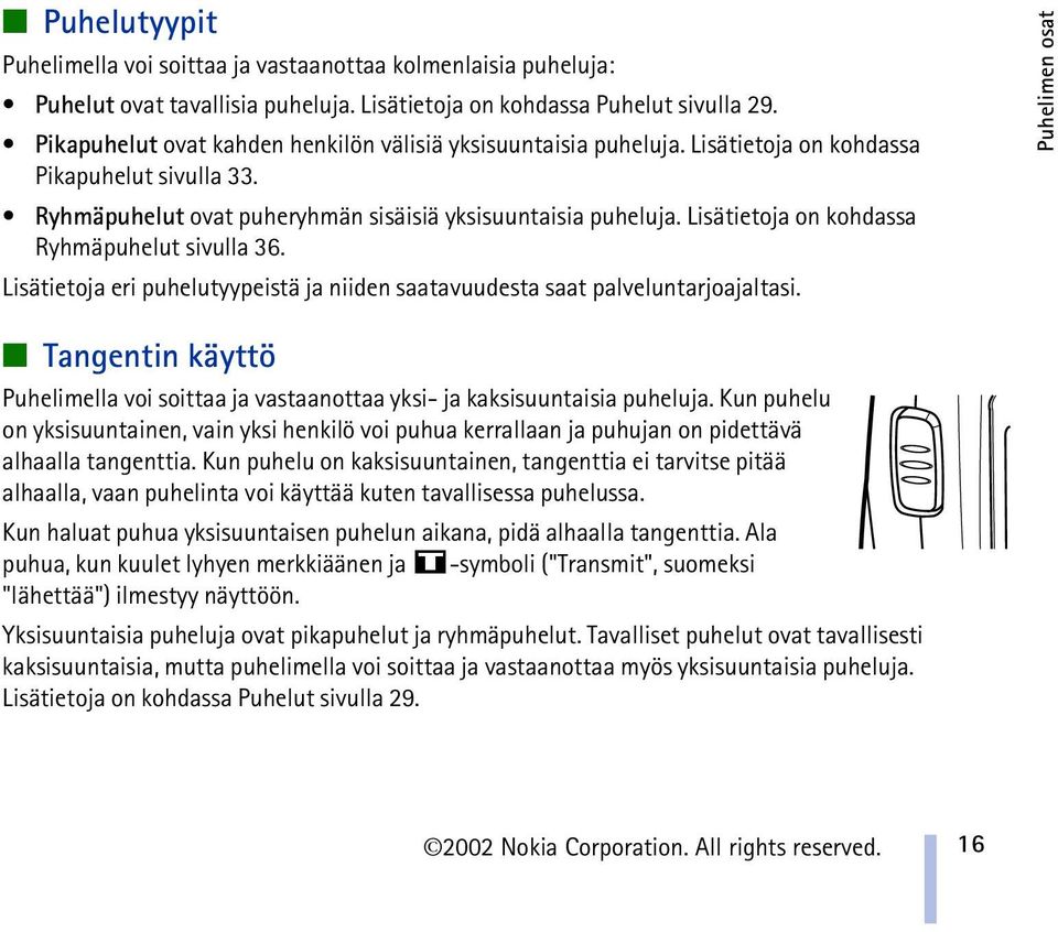 Lisätietoja on kohdassa Ryhmäpuhelut sivulla 36. Lisätietoja eri puhelutyypeistä ja niiden saatavuudesta saat palveluntarjoajaltasi.