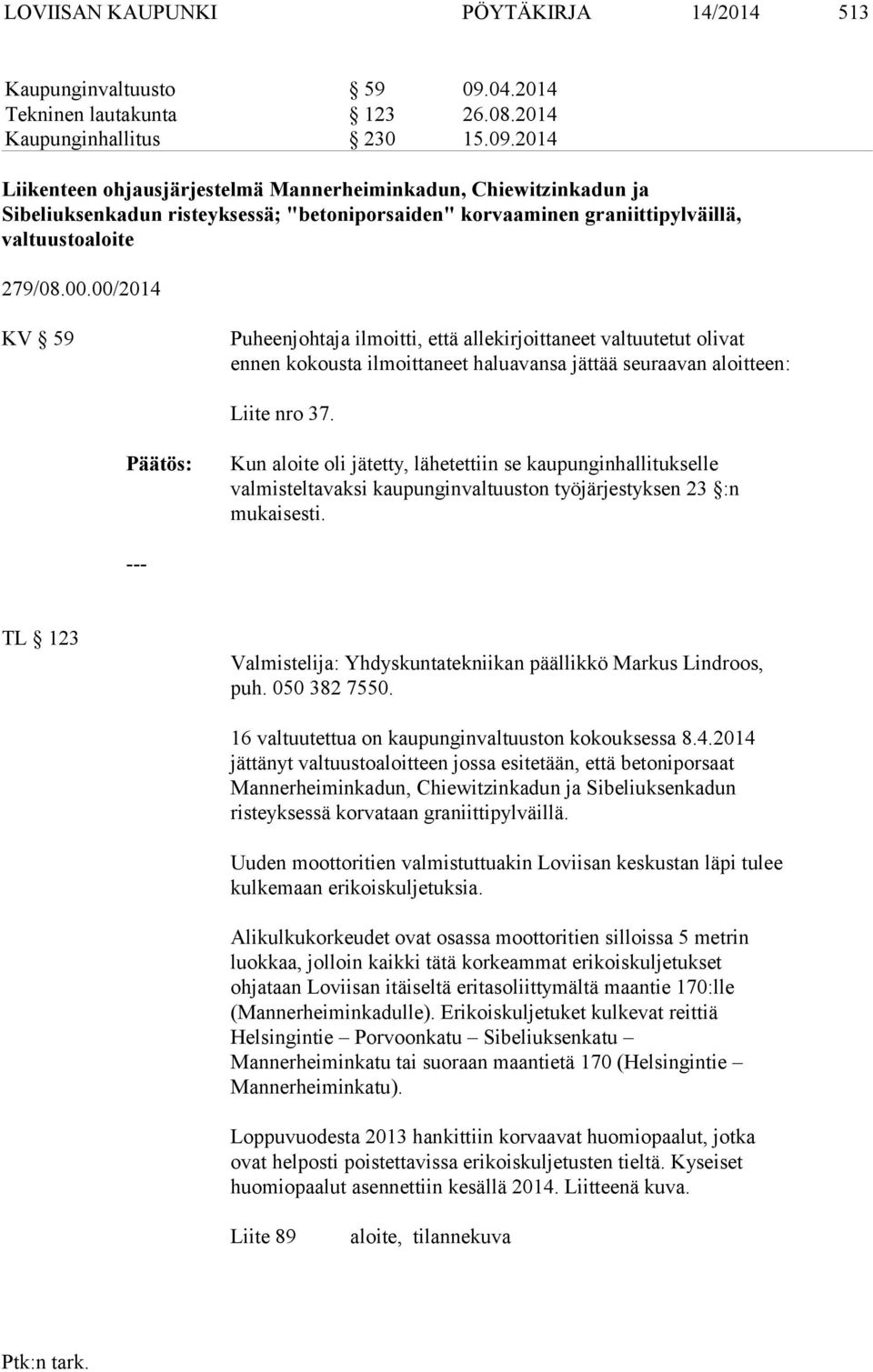 2014 Liikenteen ohjausjärjestelmä Mannerheiminkadun, Chiewitzinkadun ja Sibeliuksenkadun risteyksessä; "betoniporsaiden" korvaaminen graniittipylväillä, valtuustoaloite 279/08.00.