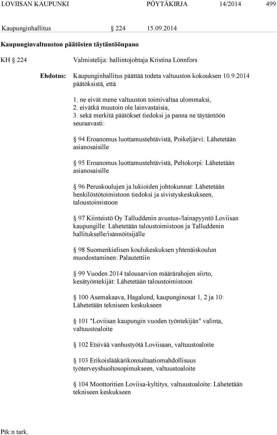 ne eivät mene valtuuston toimivaltaa ulommaksi, 2. eivätkä muutoin ole lainvastaisia, 3.