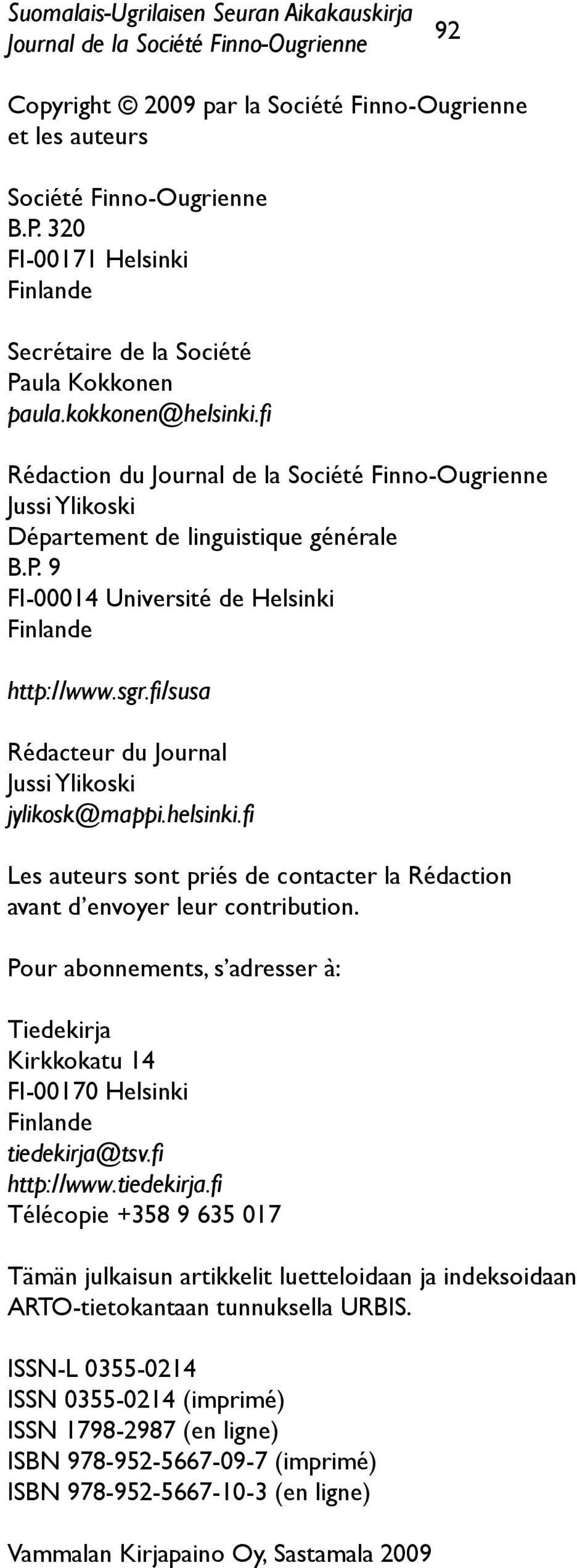fi Rédaction du Journal de la Société Finno-Ougrienne Jussi Ylikoski Département de linguistique générale B.P. 9 FI-00014 Université de Helsinki Finlande http://www.sgr.