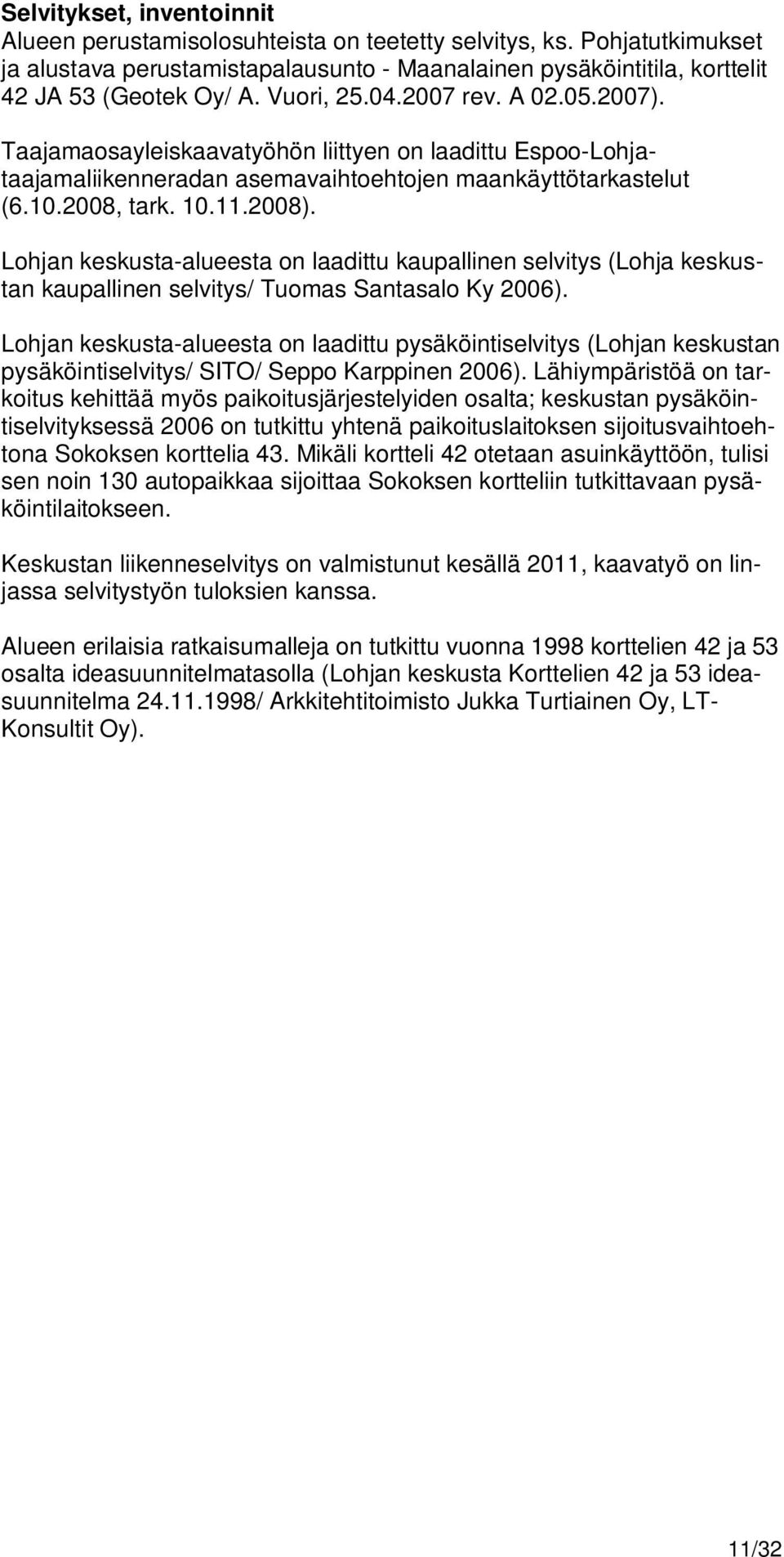 Lohjan keskusta-alueesta on laadittu kaupallinen selvitys (Lohja keskustan kaupallinen selvitys/ Tuomas Santasalo Ky 2006).