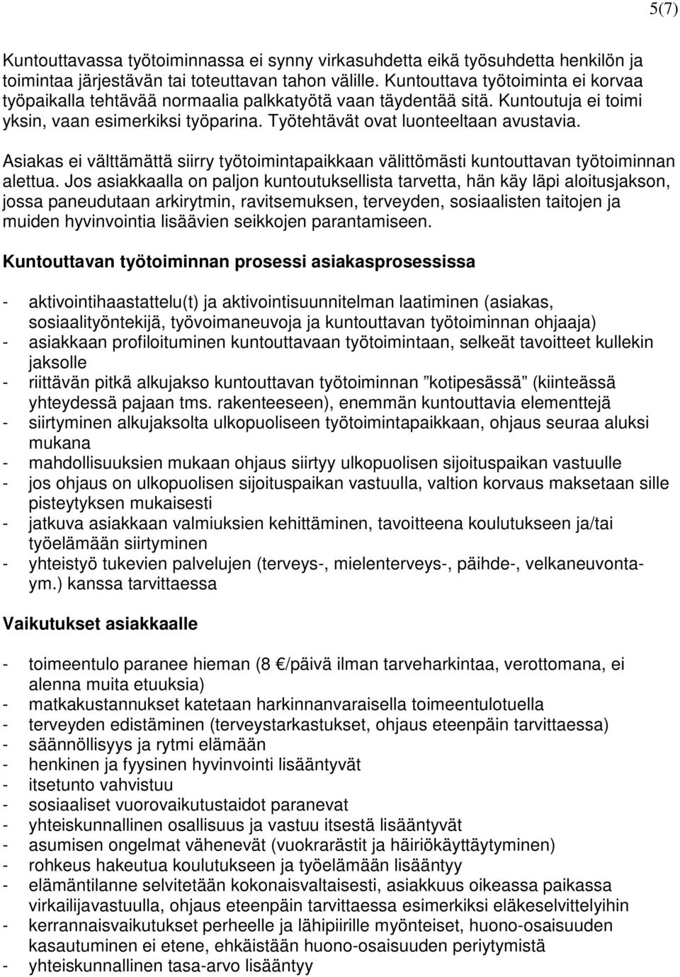 Asiakas ei välttämättä siirry työtoimintapaikkaan välittömästi kuntouttavan työtoiminnan alettua.