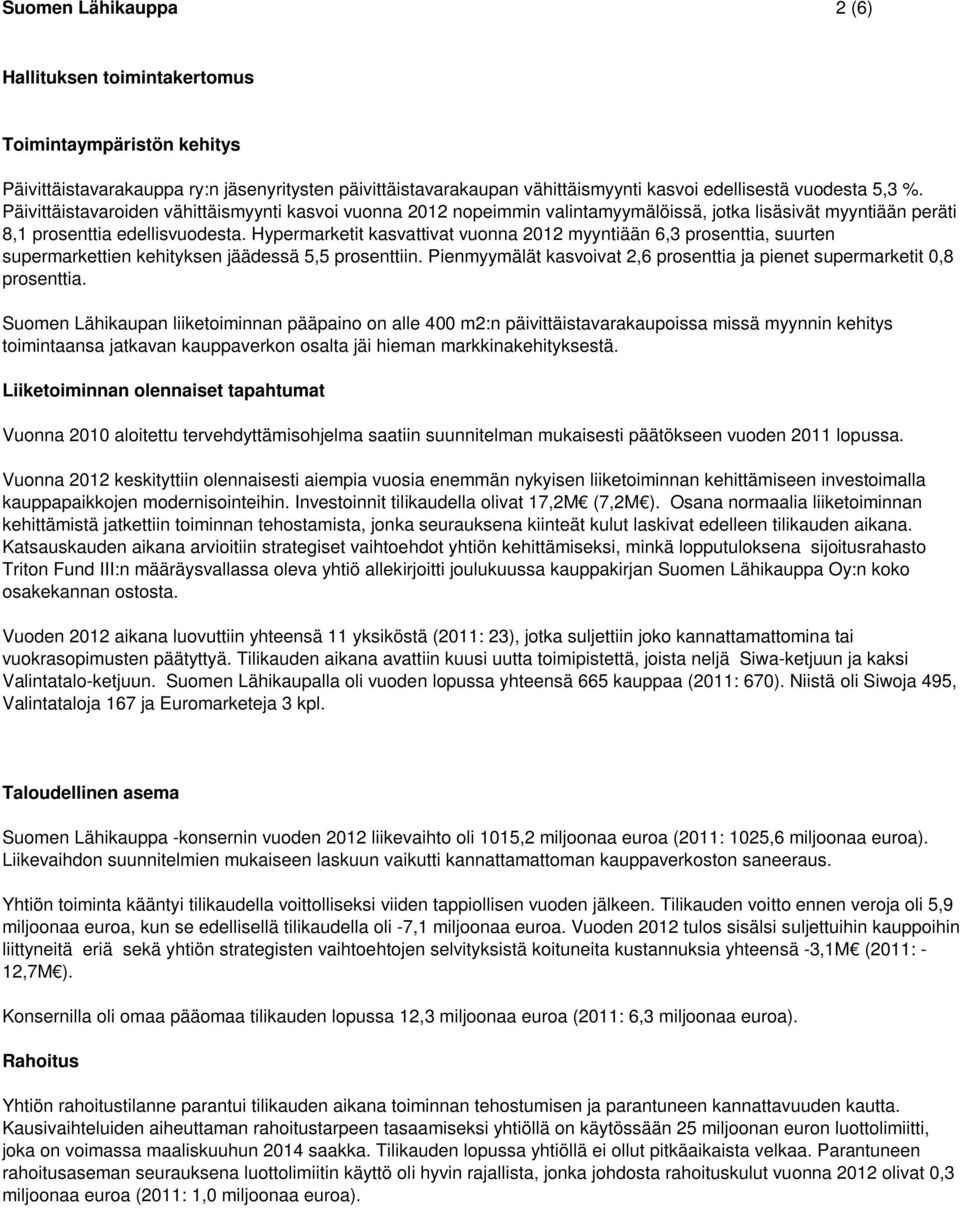 Hypermarketit kasvattivat vuonna 2012 myyntiään 6,3 prosenttia, suurten supermarkettien kehityksen jäädessä 5,5 prosenttiin.