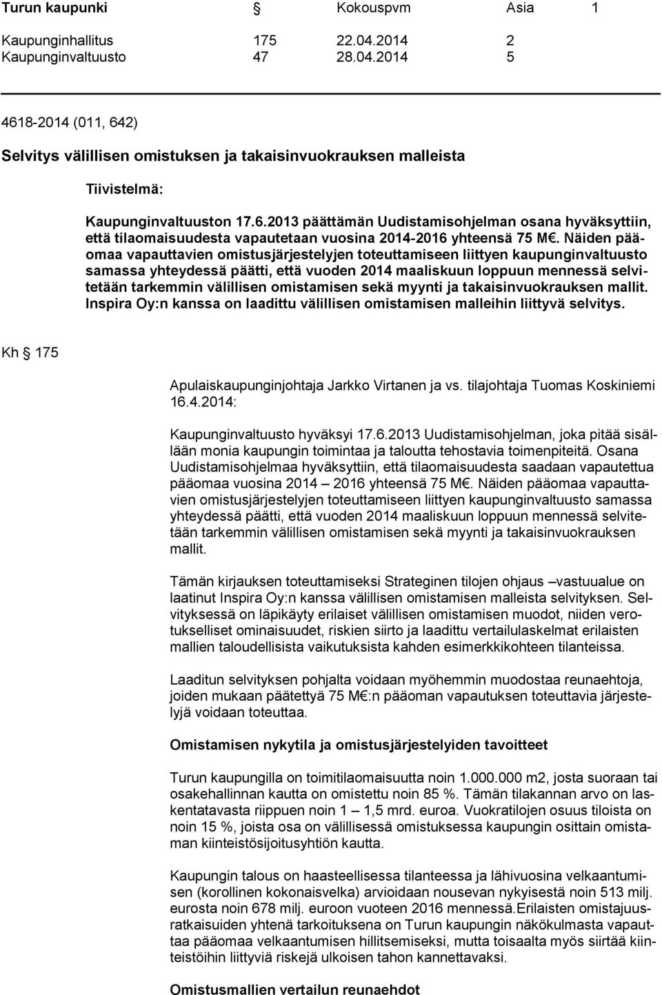 omistamisen sekä myynti ja takaisinvuokrauksen mallit. Inspira Oy:n kanssa on laadittu välillisen omistamisen malleihin liittyvä selvitys. Kh 175 Apulaiskaupunginjohtaja Jarkko Virtanen ja vs.