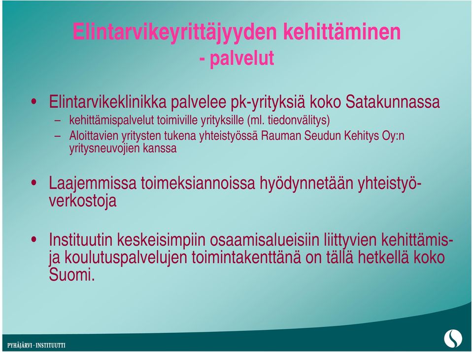 tiedonvälitys) Aloittavien yritysten tukena yhteistyössä Rauman Seudun Kehitys Oy:n yritysneuvojien kanssa