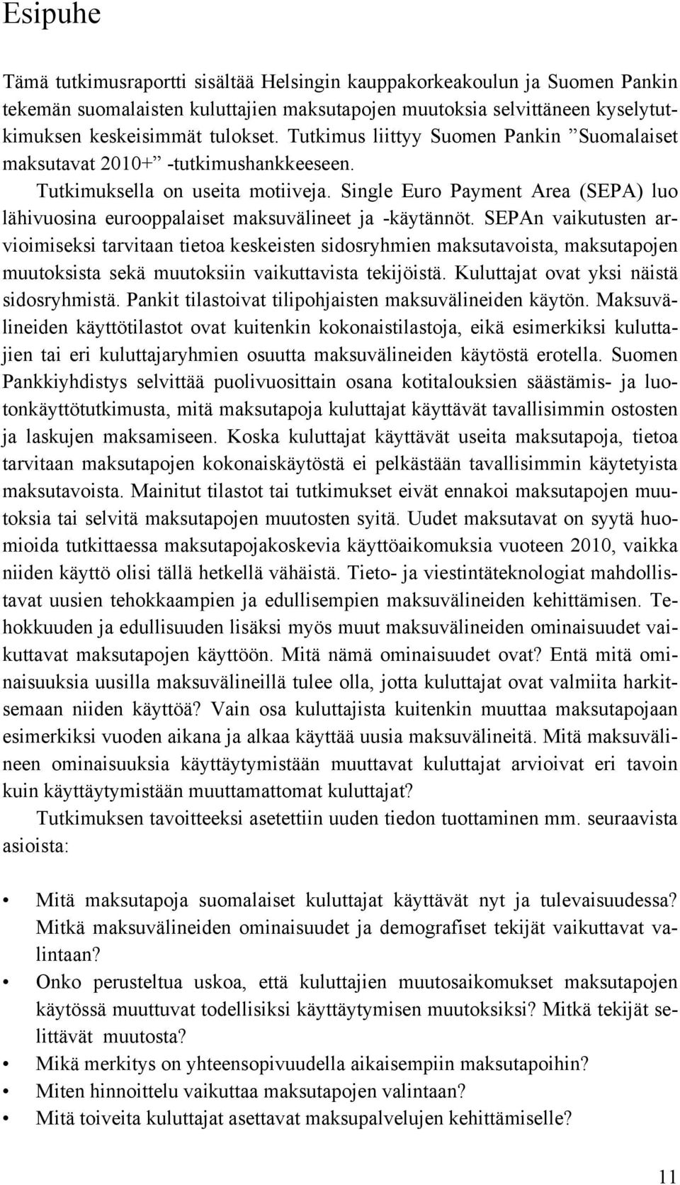 Single Euro Payment Area (SEPA) luo lähivuosina eurooppalaiset maksuvälineet ja -käytännöt.