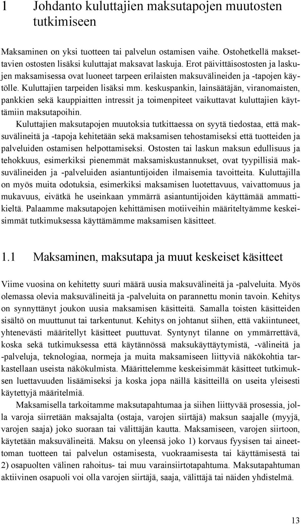 keskuspankin, lainsäätäjän, viranomaisten, pankkien sekä kauppiaitten intressit ja toimenpiteet vaikuttavat kuluttajien käyttämiin maksutapoihin.