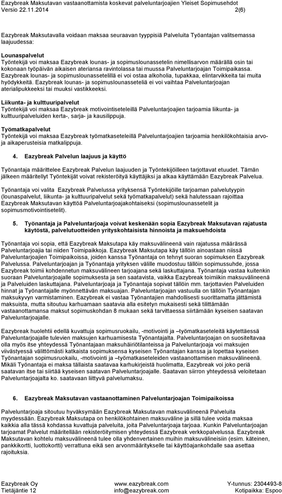 nimellisarvon määrällä osin tai kokonaan työpäivän aikaisen ateriansa ravintolassa tai muussa Palveluntarjoajan Toimipaikassa.