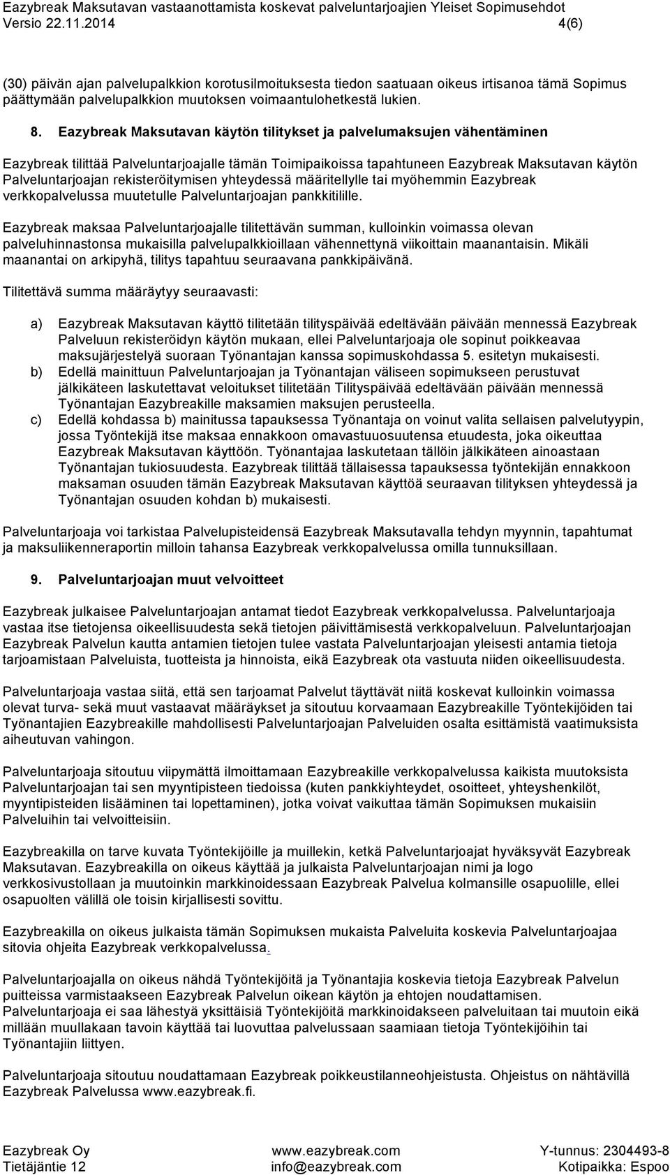 rekisteröitymisen yhteydessä määritellylle tai myöhemmin Eazybreak verkkopalvelussa muutetulle Palveluntarjoajan pankkitilille.