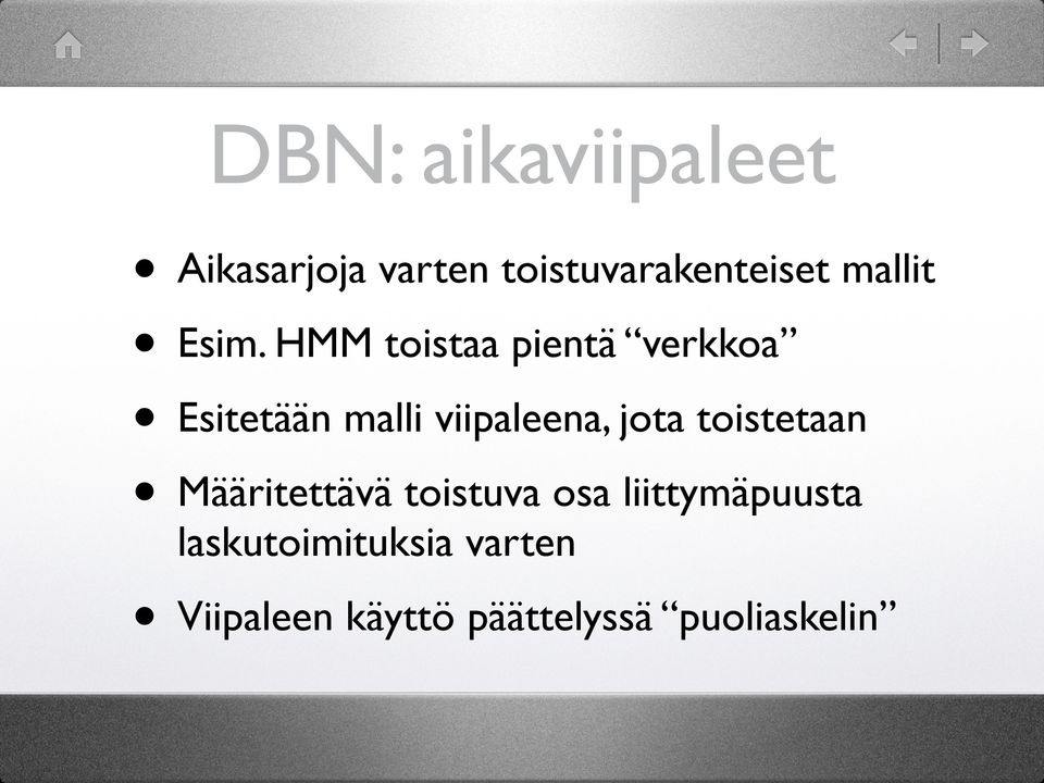 HMM toistaa pientä verkkoa Esitetään malli viipaleena, jota