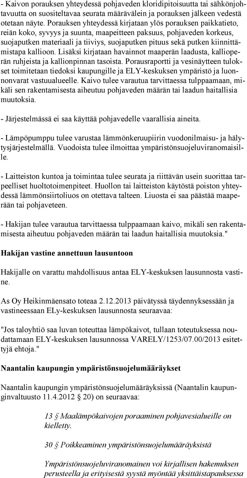 kiinnittämistapa kallioon. Lisäksi kirjataan havainnot maaperän laadusta, kallioperän ruh jeista ja kallionpinnan tasoista.