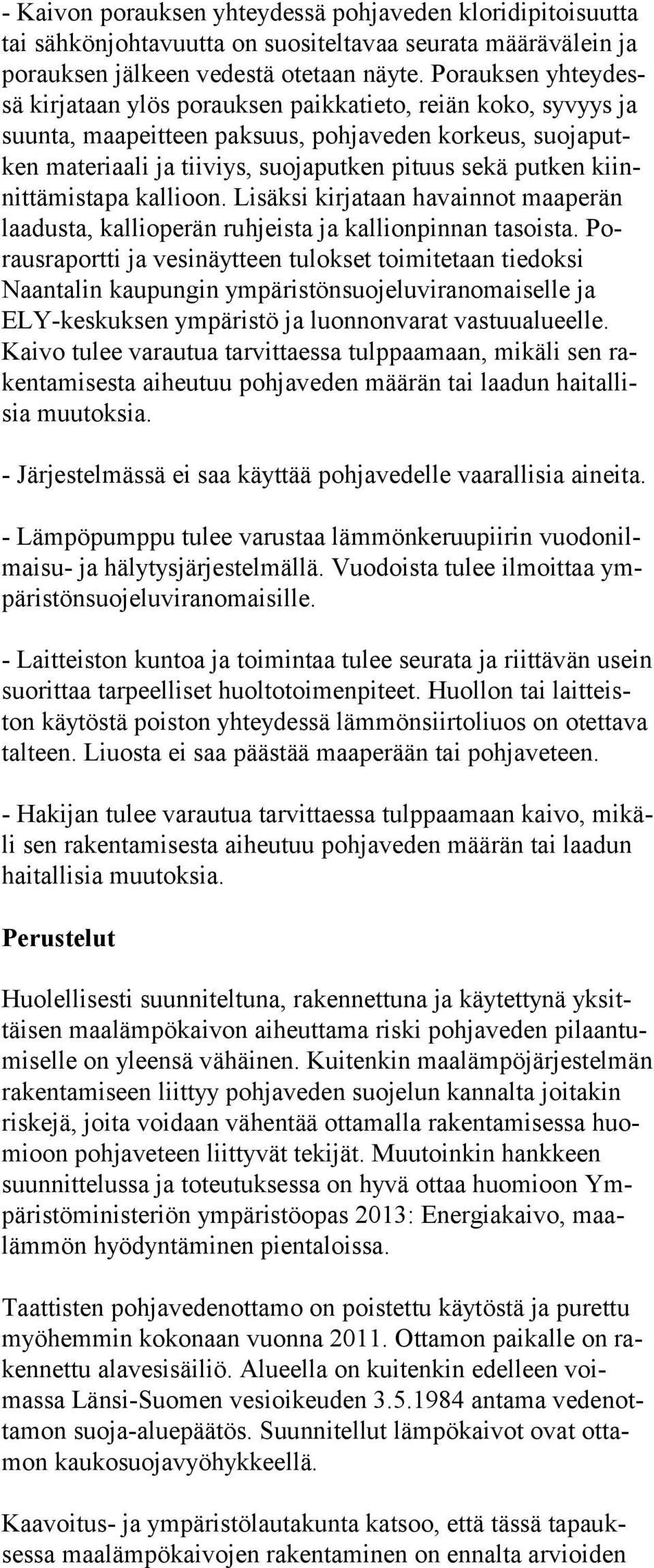 kiinnittämistapa kallioon. Lisäksi kirjataan havainnot maaperän laadusta, kallioperän ruhjeista ja kallionpinnan tasoista.