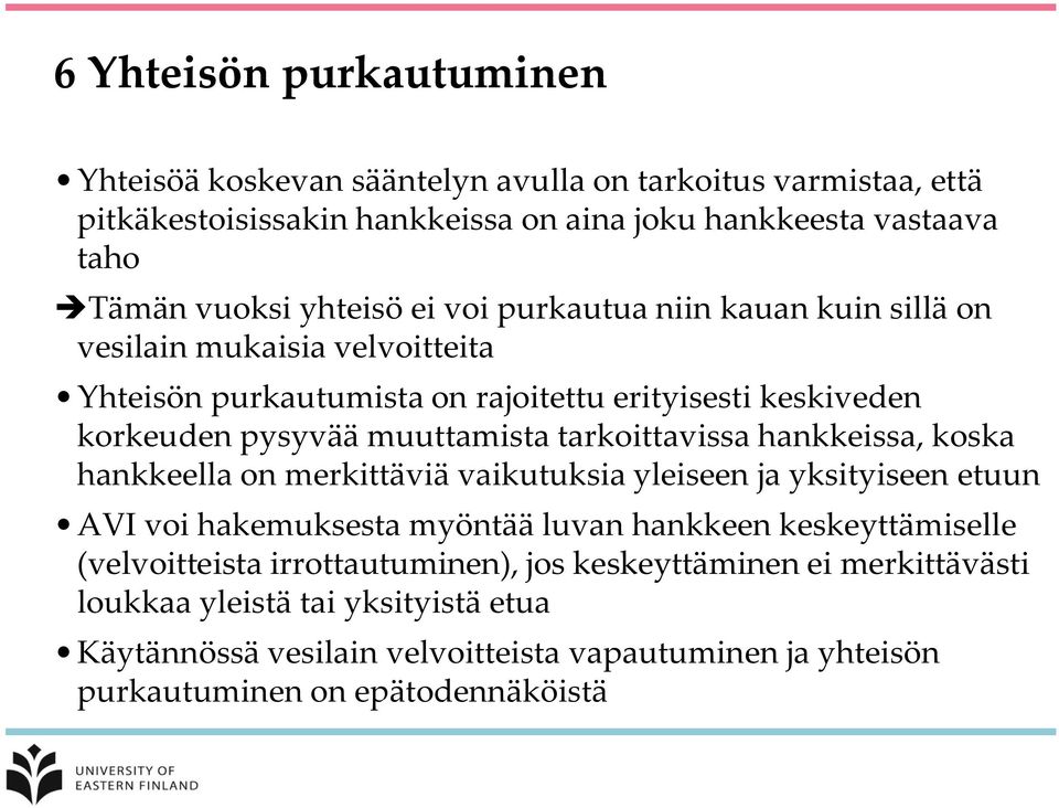 tarkoittavissa hankkeissa, koska hankkeella on merkittäviä vaikutuksia yleiseen ja yksityiseen etuun AVI voi hakemuksesta myöntää luvan hankkeen keskeyttämiselle