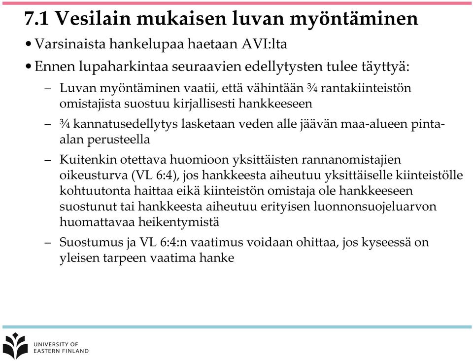 huomioon yksittäisten rannanomistajien oikeusturva (VL 6:4), jos hankkeesta aiheutuu yksittäiselle kiinteistölle kohtuutonta haittaa eikä kiinteistön omistaja ole hankkeeseen