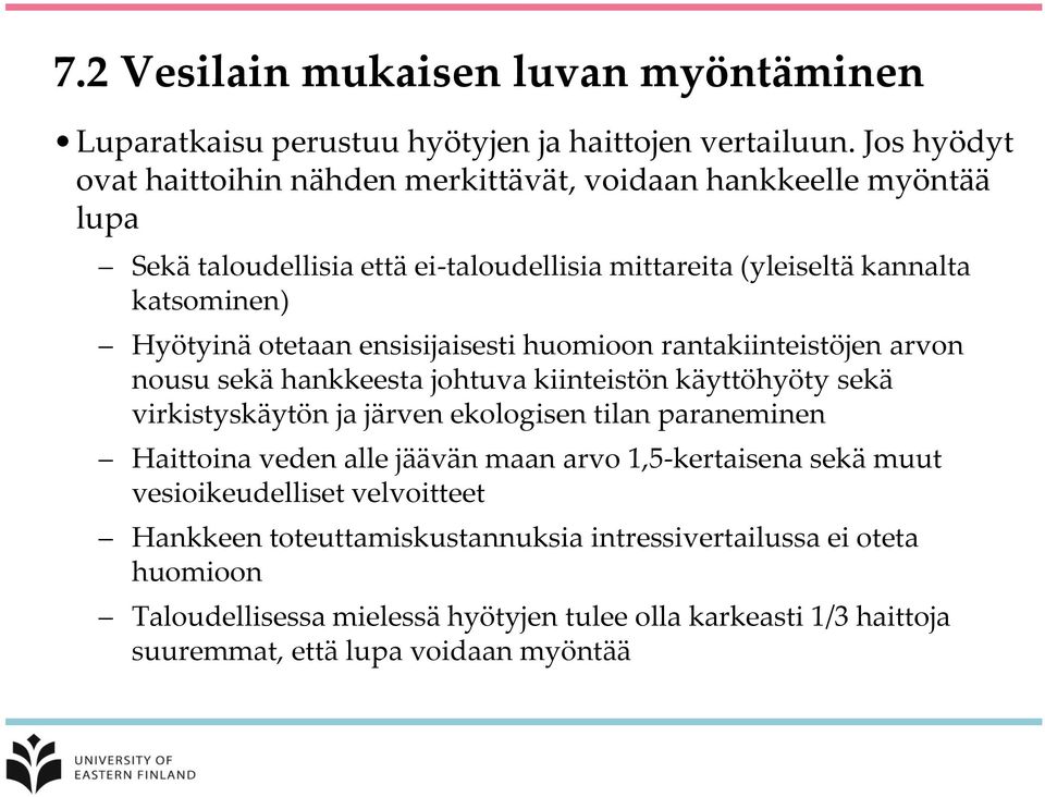 otetaan ensisijaisesti huomioon rantakiinteistöjen arvon nousu sekä hankkeesta johtuva kiinteistön käyttöhyöty sekä virkistyskäytön ja järven ekologisen tilan paraneminen