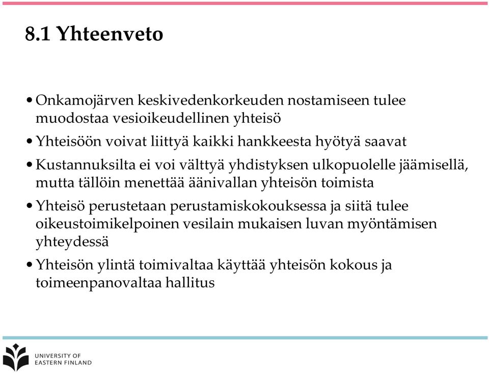 menettää äänivallan yhteisön toimista Yhteisö perustetaan perustamiskokouksessa ja siitä tulee oikeustoimikelpoinen