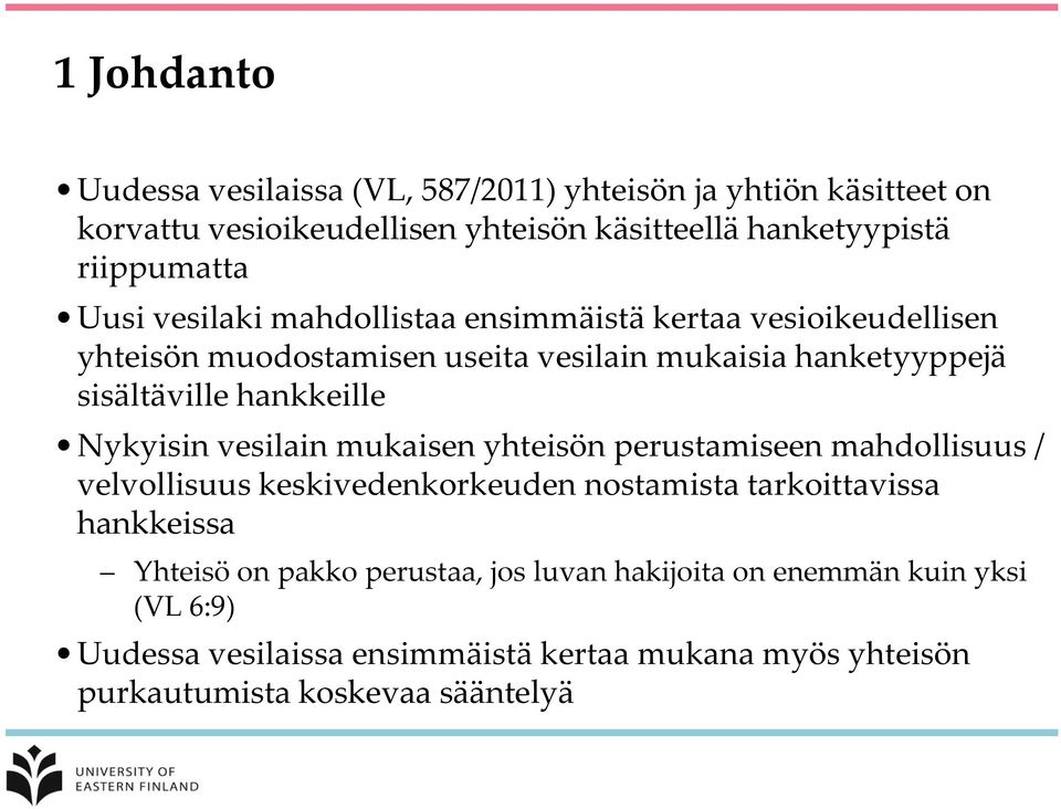 Nykyisin vesilain mukaisen yhteisön perustamiseen mahdollisuus / velvollisuus keskivedenkorkeuden nostamista tarkoittavissa hankkeissa Yhteisö on