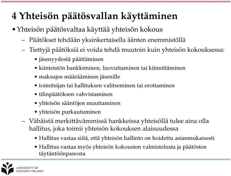 erottaminen tilinpäätöksen vahvistaminen yhteisön sääntöjen muuttaminen yhteisön purkautuminen Vähäistä merkittävämmissä hankkeissa yhteisöllä tulee aina olla hallitus, joka toimii