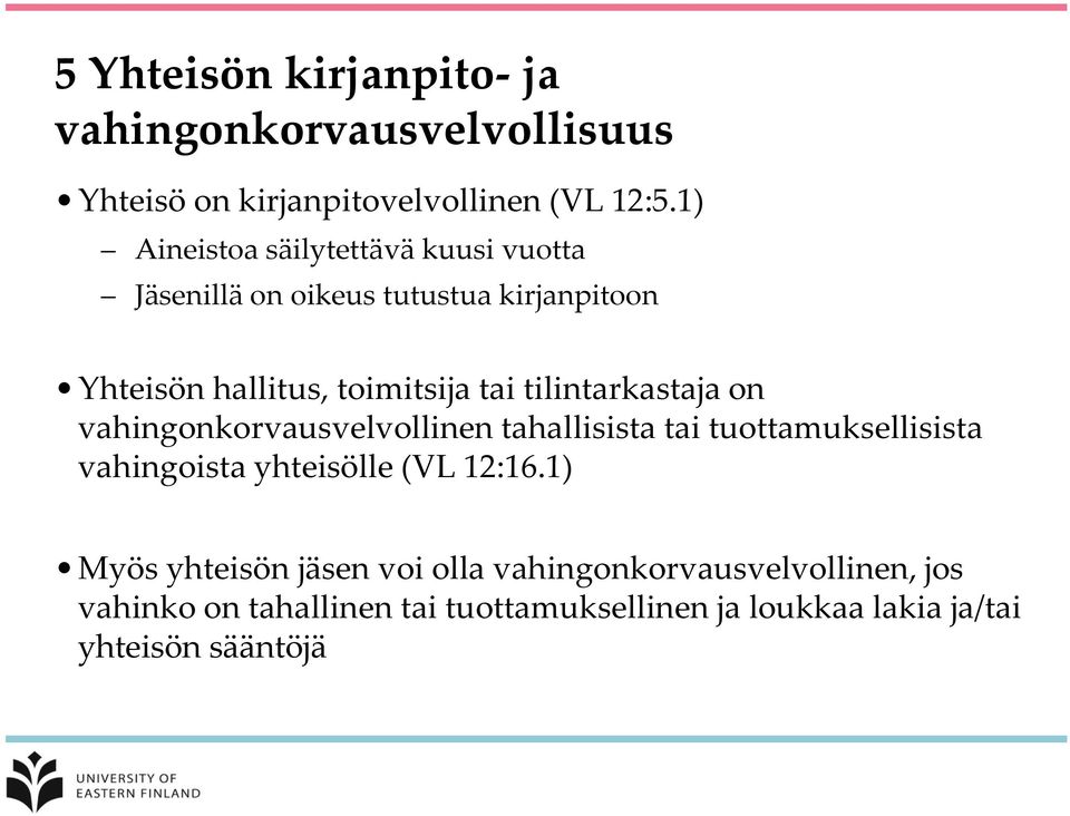 tilintarkastaja on vahingonkorvausvelvollinen tahallisista tai tuottamuksellisista vahingoista yhteisölle (VL 12:16.