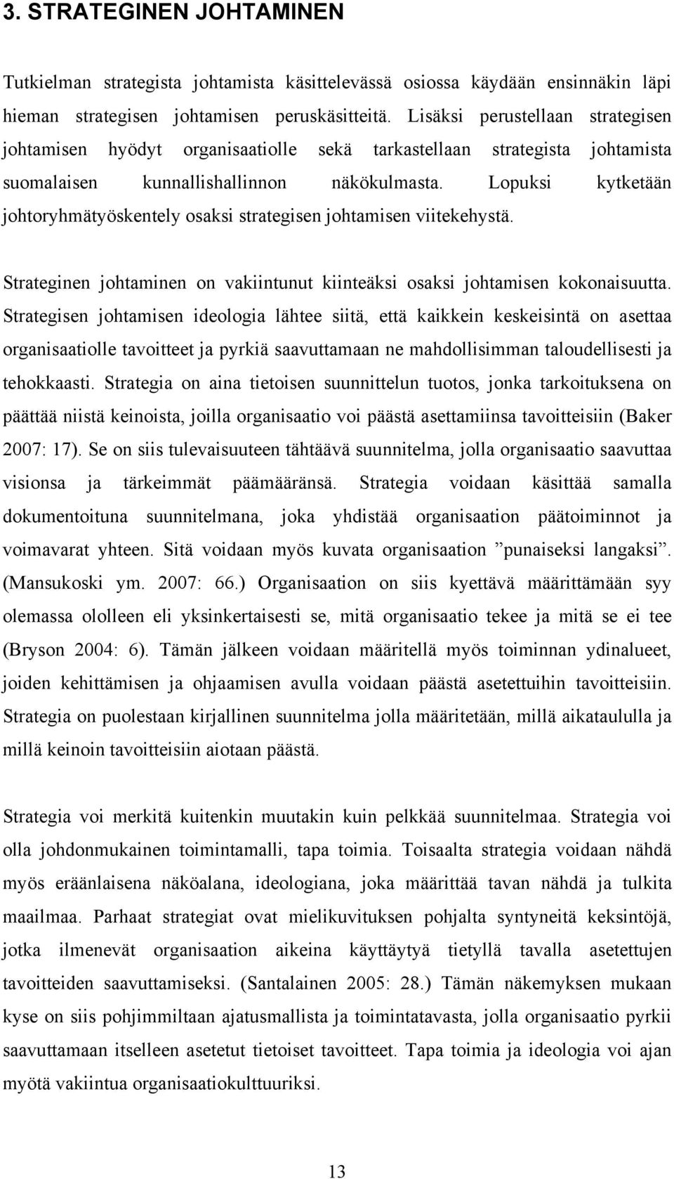 Lopuksi kytketään johtoryhmätyöskentely osaksi strategisen johtamisen viitekehystä. Strateginen johtaminen on vakiintunut kiinteäksi osaksi johtamisen kokonaisuutta.