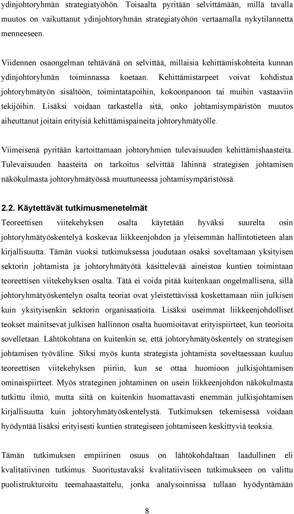 Kehittämistarpeet voivat kohdistua johtoryhmätyön sisältöön, toimintatapoihin, kokoonpanoon tai muihin vastaaviin tekijöihin.