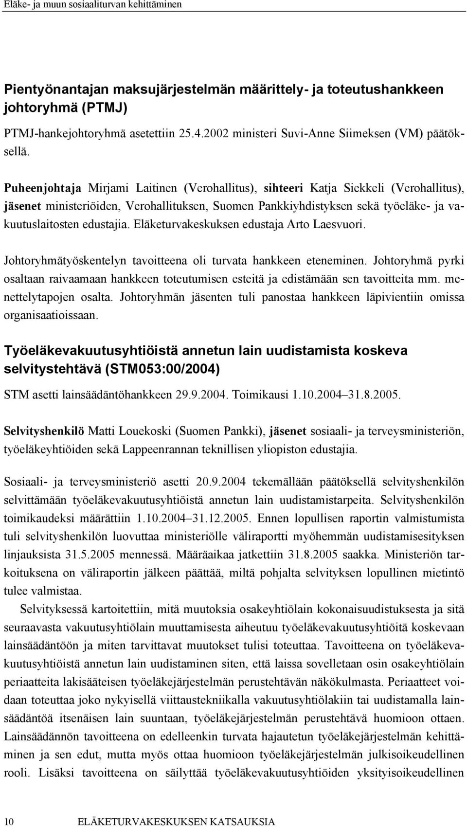 Eläketurvakeskuksen edustaja Arto Laesvuori. Johtoryhmätyöskentelyn tavoitteena oli turvata hankkeen eteneminen.