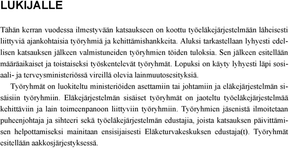 Lopuksi on käyty lyhyesti läpi sosiaali- ja terveysministeriössä vireillä olevia lainmuutosesityksiä.