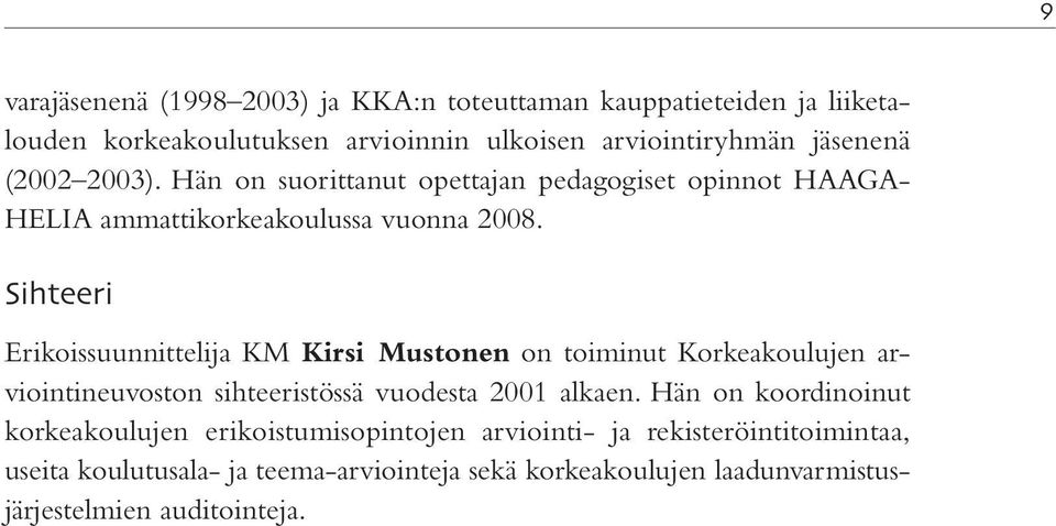 Sihteeri Erikoissuunnittelija KM Kirsi Mustonen on toiminut Korkeakoulujen arviointineuvoston sihteeristössä vuodesta 2001 alkaen.