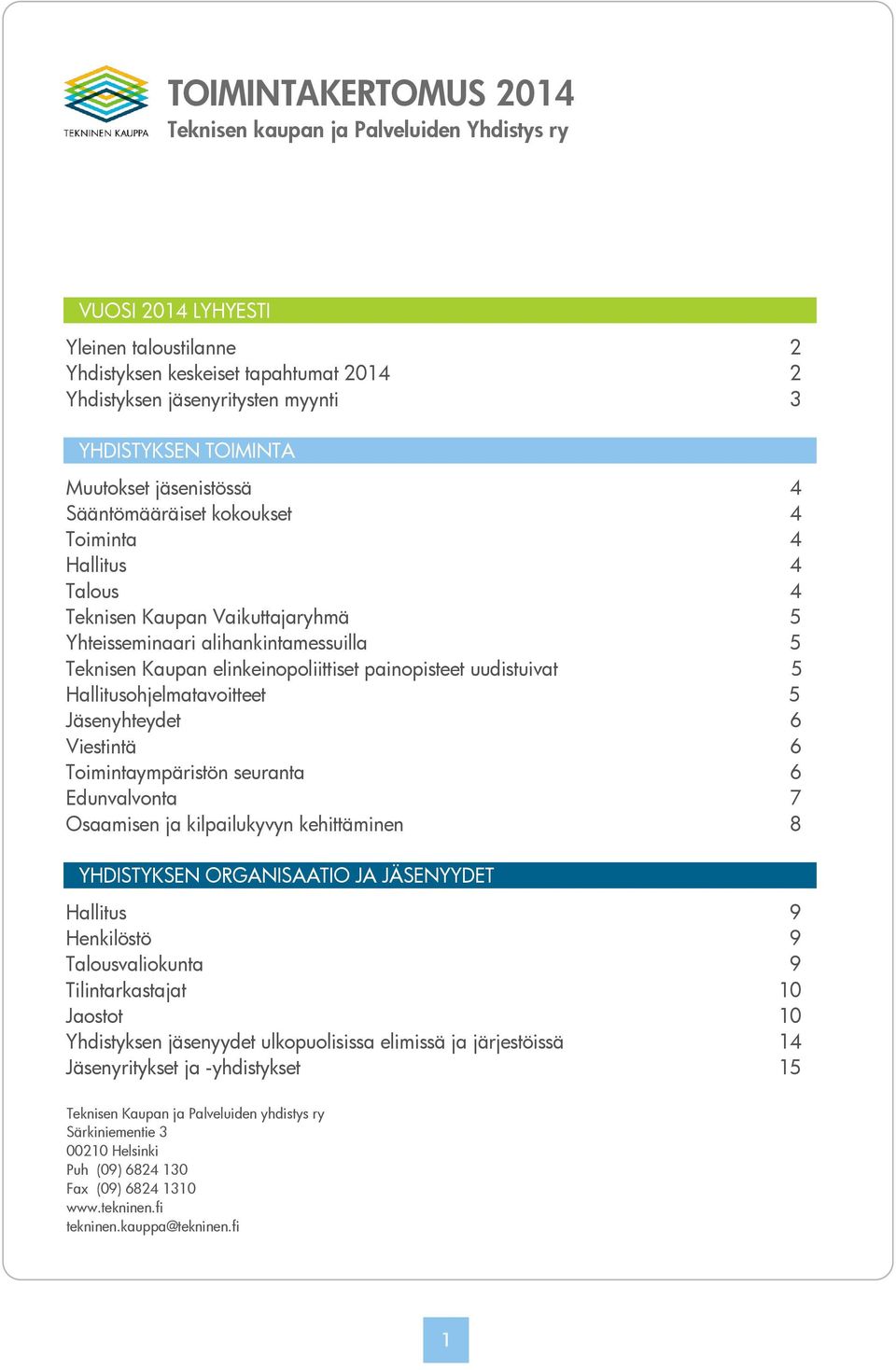 elinkeinopoliittiset painopisteet uudistuivat 5 Hallitusohjelmatavoitteet 5 Jäsenyhteydet 6 Viestintä 6 Toimintaympäristön seuranta 6 Edunvalvonta 7 Osaamisen ja kilpailukyvyn kehittäminen 8