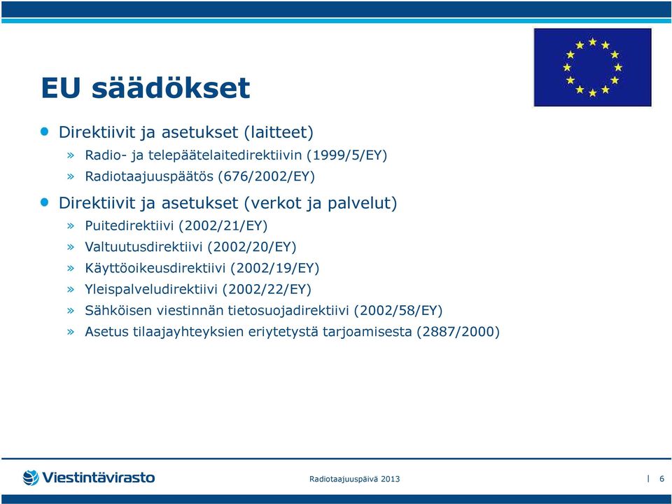 Valtuutusdirektiivi (2002/20/EY)» Käyttöoikeusdirektiivi (2002/19/EY)» Yleispalveludirektiivi (2002/22/EY)»