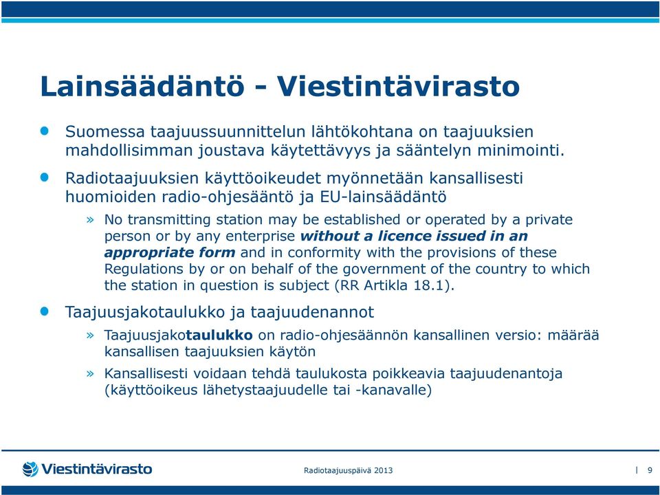 enterprise without a licence issued in an appropriate form and in conformity with the provisions of these Regulations by or on behalf of the government of the country to which the station in question