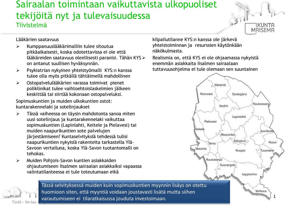 Psykiatrian nykyinen yhteistyömalli KYS:n kanssa tulee olla myös pitkällä tähtäimellä mahdollinen Ostopalvelulääkärien varassa toimivat pienet poliklinikat tulee vaihtoehtoislaskelmien jälkeen