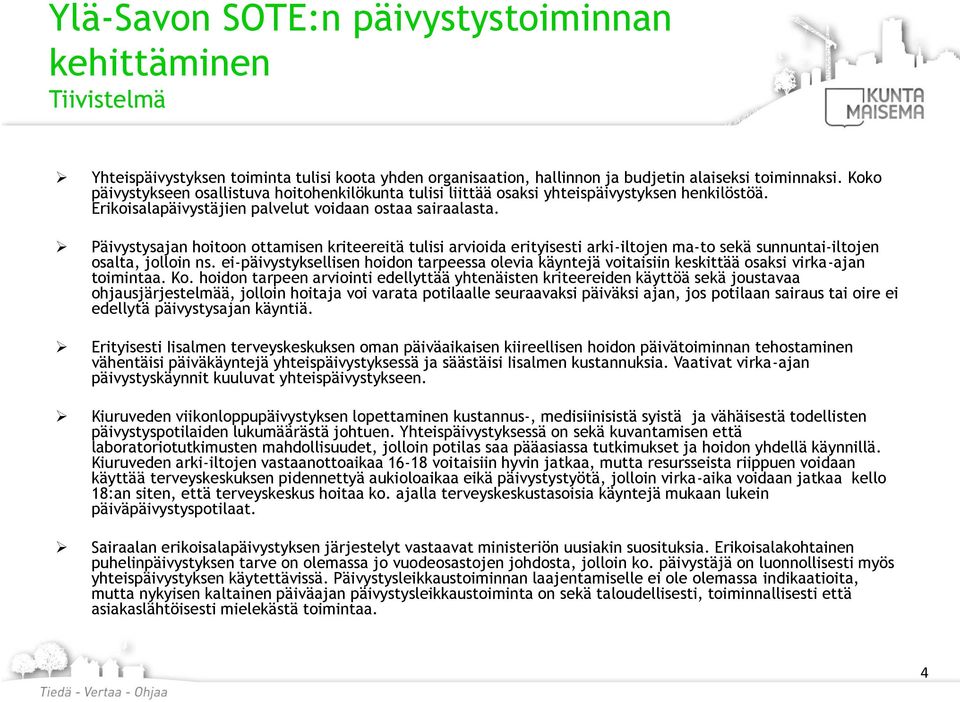 Päivystysajan hoitoon ottamisen kriteereitä tulisi arvioida erityisesti arki-iltojen ma-to sekä sunnuntai-iltojen osalta, jolloin ns.