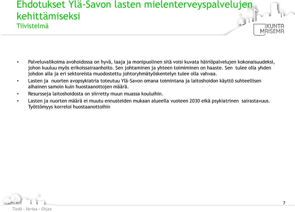 Sen tulee olla yhden johdon alla ja eri sektoreista muodostettu johtoryhmätyöskentelyn tulee olla vahvaa.