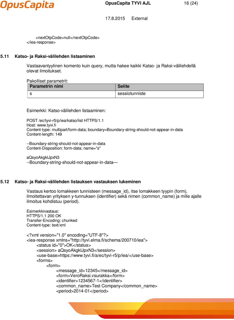 Pakolliset parametrit: s sessiotunniste Esimerkki: Katso-välilehden listaaminen: POST /ec/tyvi-