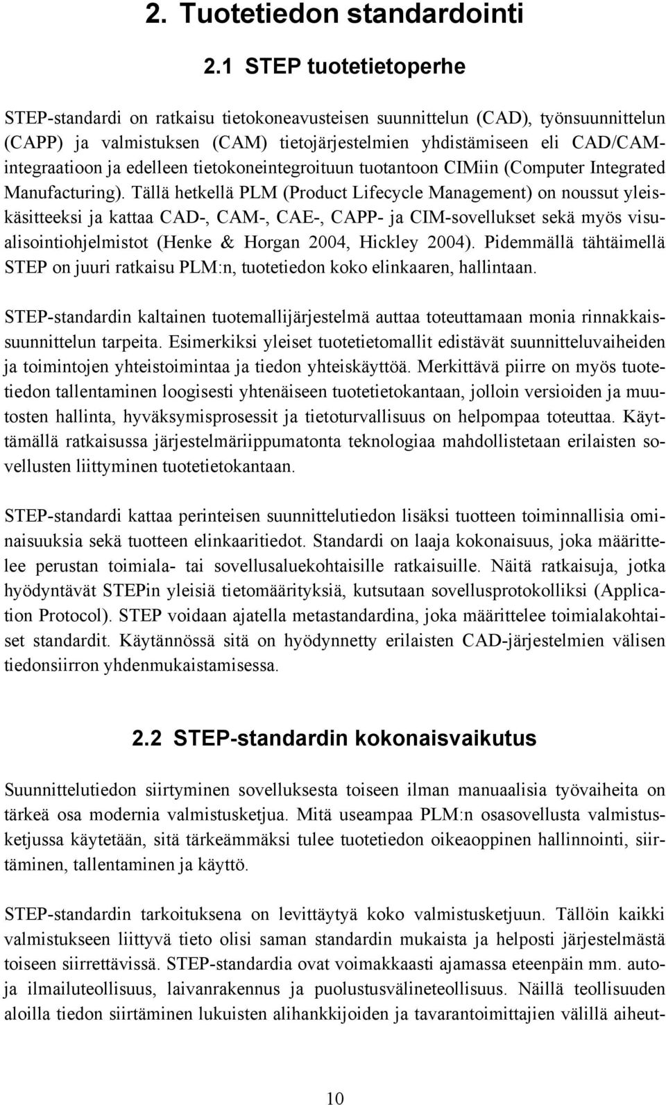 edelleen tietokoneintegroituun tuotantoon CIMiin (Computer Integrated Manufacturing).