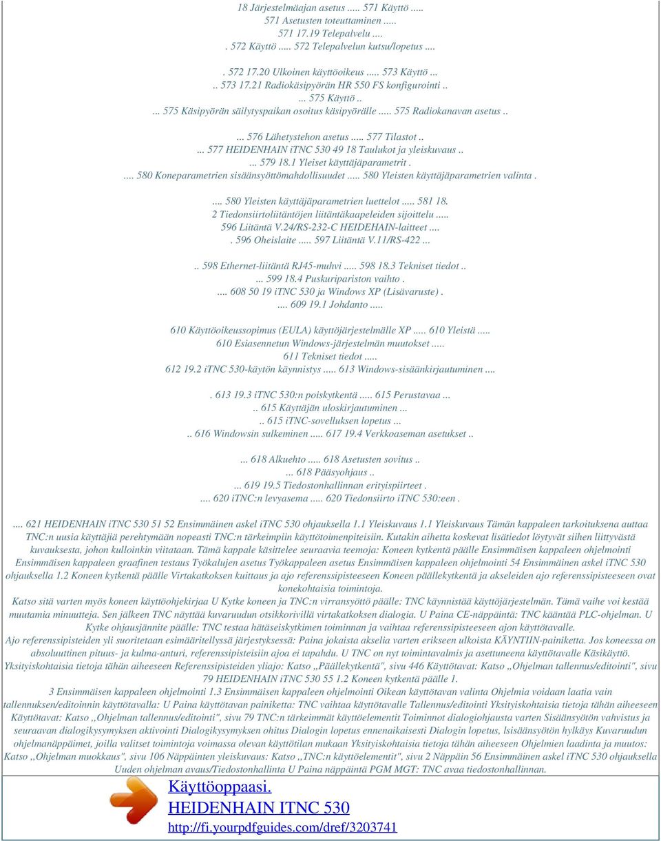 .... 576 Lähetystehon asetus... 577 Tilastot..... 577 HEIDENHAIN itnc 530 49 18 Taulukot ja yleiskuvaus..... 579 18.1 Yleiset käyttäjäparametrit.... 580 Koneparametrien sisäänsyöttömahdollisuudet.