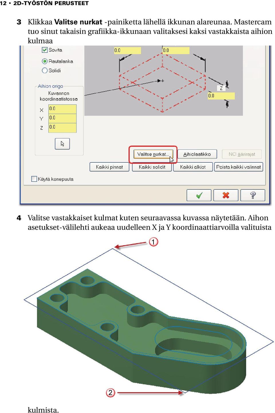 Mastercam tuo sinut takaisin grafiikka-ikkunaan valitaksesi kaksi vastakkaista