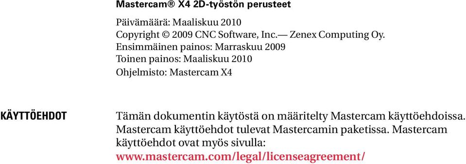 Ensimmäinen painos: Marraskuu 2009 Toinen painos: Maaliskuu 2010 Ohjelmisto: Mastercam X4 KÄYTTÖEHDOT