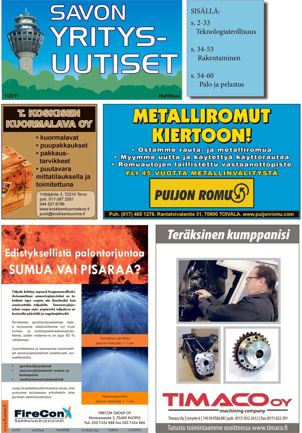 fi posti@koskisenkuorma.fi METALLIROMUT KIERTOON! Ostamme rauta- ja metalliromua Myymme uutta ja käytettyä käyttörautaa Romuautojen laillistettu vastaanottopiste YLI 45 VUOTTA METALLINVÄLITYSTÄ Puh.