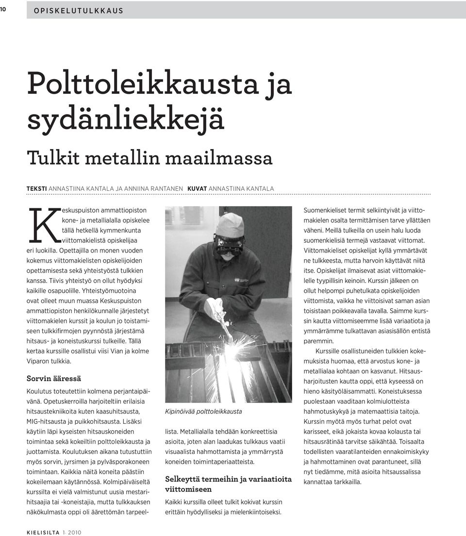 Opettajilla on monen vuoden kokemus viittomakielisten opiskelijoiden opettamisesta sekä yhteistyöstä tulkkien kanssa. Tiivis yhteistyö on ollut hyödyksi kaikille osapuolille.