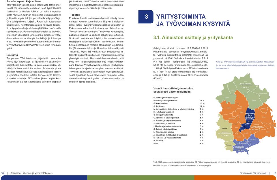 Kehittämispalveluita hoitavilla Tekesillä, yrityspalveluilla ja elinkeinoyhtiöillä on myös erilliset tietokannat.